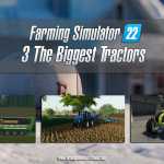 3 The Biggest Tractors for Farming Simulator 22